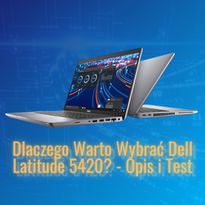 Dlaczego Warto Wybrać Dell Latitude 5420? - Opis i Test